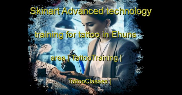 Skinart Advanced technology training for tattoo in Ehuns area | TattooTraining | TattooClasses | SkinartTraining-France